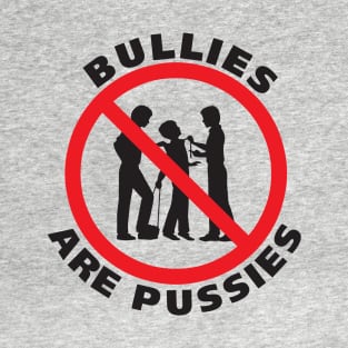 Bullies are Pussies T-Shirt